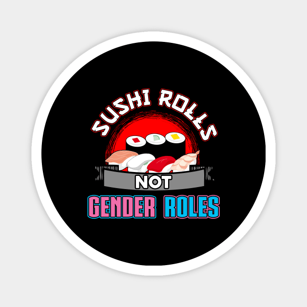 Sushi rolls not gender roles Magnet by captainmood